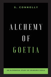 Alchemy of Goetia: An Alchemical Study of Grimoiric Sigils by Connolly, S.