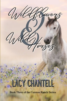 Wildflowers & Wild Horses by Chantell, Lacy
