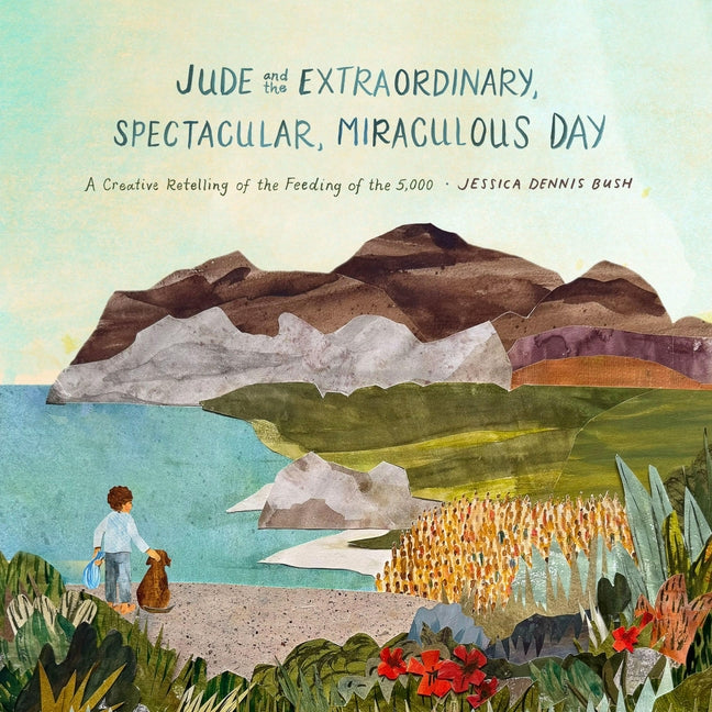 Jude and the Extraordinary, Spectacular, Miraculous Day: A Creative Retelling of the Feeding of the 5,000 -- Jessica Dennis Bush, Hardcover