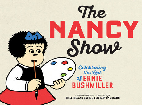 The Nancy Show: Celebrating the Art of Ernie Bushmiller -- Peter Maresca, Paperback
