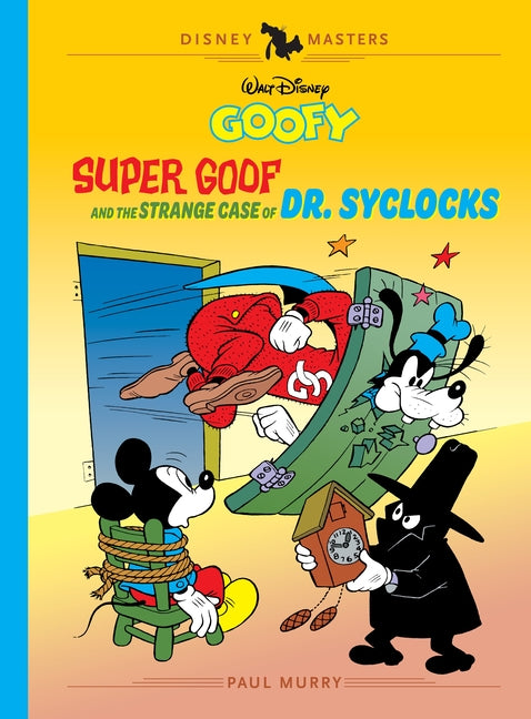 Walt Disney's Goofy: Super Goof and the Strange Case of Dr. Syclocks: Disney Masters Vol. 27 by Murry, Paul