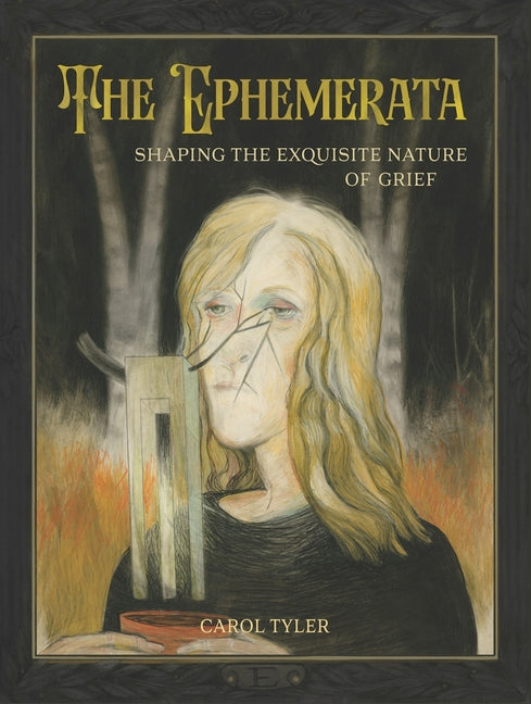 The Ephemerata: Shaping the Exquisite Nature of Grief -- Carol Tyler, Hardcover