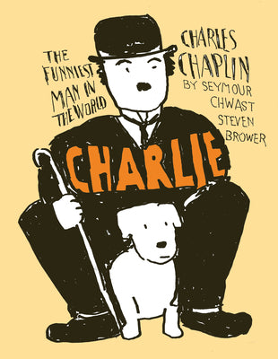 Charlie: Charles Chaplin, the Funniest Man in the World -- Seymour Chwast, Paperback