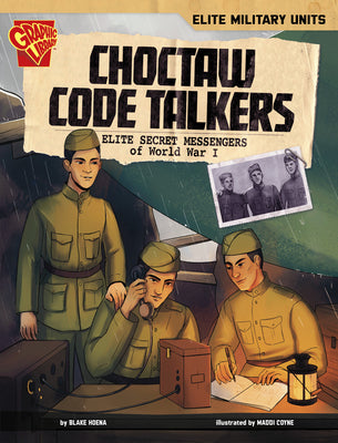 Choctaw Code Talkers: Elite Secret Messengers of World War I by Hoena, Blake A.