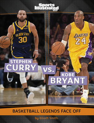 Stephen Curry vs. Kobe Bryant: Basketball Legends Face Off by Smith, Elliott