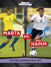Marta vs. Mia Hamm: Soccer Legends Face Off by Smith, Elliott