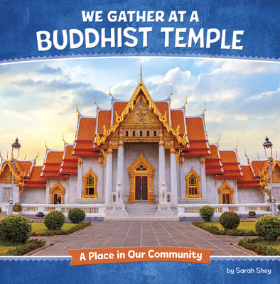 We Gather at a Buddhist Temple: A Place in Our Community by Shey, Sarah