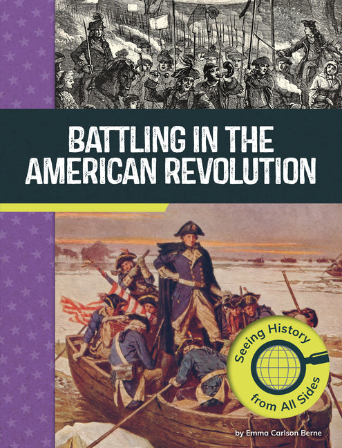 Battling in the American Revolution: Seeing History from All Sides -- Emma Carlson Berne, Library Binding