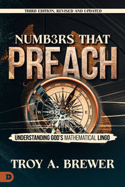 Numbers That Preach, Third Edition, Revised and Updated: Understanding God's Mathematical Lingo by Brewer, Troy A.
