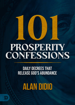 101 Prosperity Confessions: Daily Decrees That Release God's Abundance by Didio, Alan