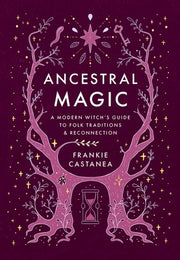 Ancestral Magic: A Modern Witch's Guide to Folk Traditions & Reconnection by Castanea, Frankie