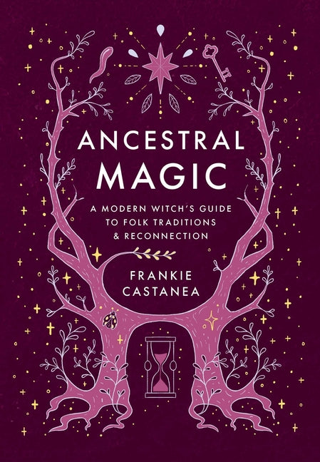 Ancestral Magic: A Modern Witch's Guide to Folk Traditions & Reconnection by Castanea, Frankie
