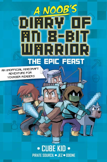 A Noob's Diary of an 8-Bit Warrior: The Epic Feast Volume 5 -- Cube Kid, Paperback