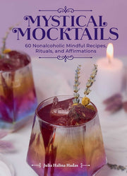 Mystical Mocktails: 60 Nonalcoholic Mindful Recipes, Rituals, and Affirmations by Hadas, Julia Halina