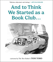 And to Think We Started as a Book Club . . . by Toro, Tom