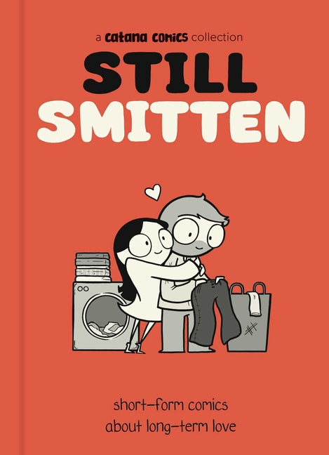 Still Smitten: Short-Form Comics about Long-Term Love -- Catana Chetwynd, Hardcover