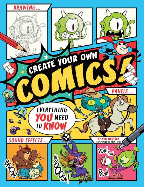 Create Your Own Comics!: Everything You Need to Know -- Ned Hartley, Paperback