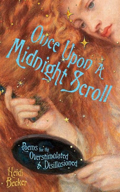 Once Upon a Midnight Scroll: Poems for the Overstimulated & Disillusioned -- Heidi Becker, Paperback