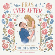 From Eras to Ever After: Love Notes from Taylor & Travis by Montgomery, Bella