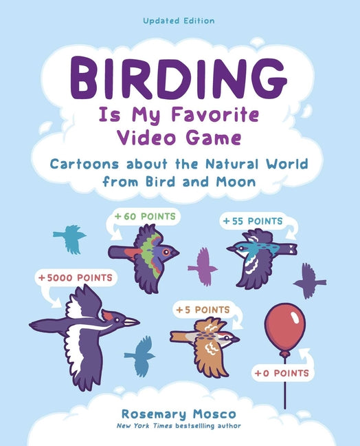 Birding Is My Favorite Video Game: Cartoons about the Natural World from Bird and Moon, Updated Edition -- Rosemary Mosco, Paperback