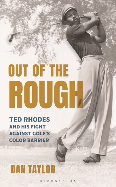 Out of the Rough: Ted Rhodes and His Fight Against Golf's Color Barrier -- Dan Taylor, Hardcover