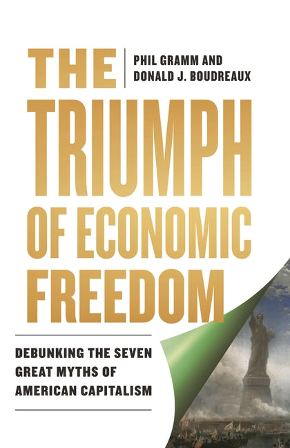 The Triumph of Economic Freedom: Debunking the Seven Great Myths of American Capitalism by Boudreaux, Donald J.