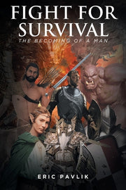 Fight For Survival: The Becoming of a Man by Pavlik, Eric