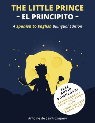 The Little Prince (El Principito): A Spanish-English Bilingual Edition -- Antoine de Saint-Exupéry, Paperback