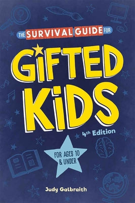 The Survival Guide for Gifted Kids: For Ages 10 and Under by Galbraith, Judy