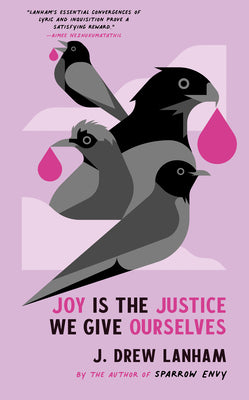 Joy Is the Justice We Give Ourselves -- J. Drew Lanham, Hardcover