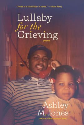 Lullaby for the Grieving by Jones, Ashley M.