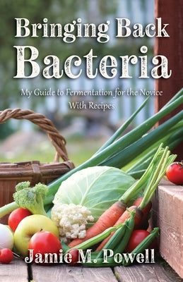 Bringing Back Bacteria -- Jamie M. Powell, Paperback