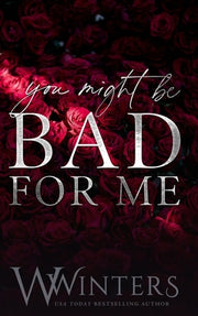 You Might Be Bad For Me by Winters, W.