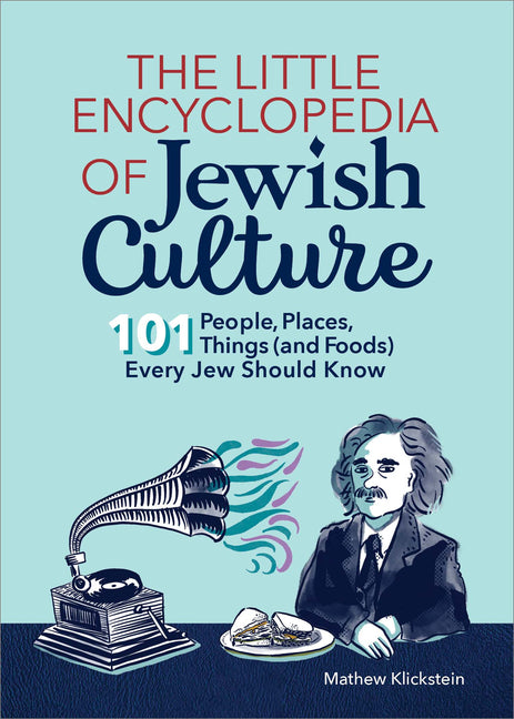 The Little Encyclopedia of Jewish Culture: 101 People, Places, Things (and Foods) Every Jew Should Know -- Mathew Klickstein, Paperback