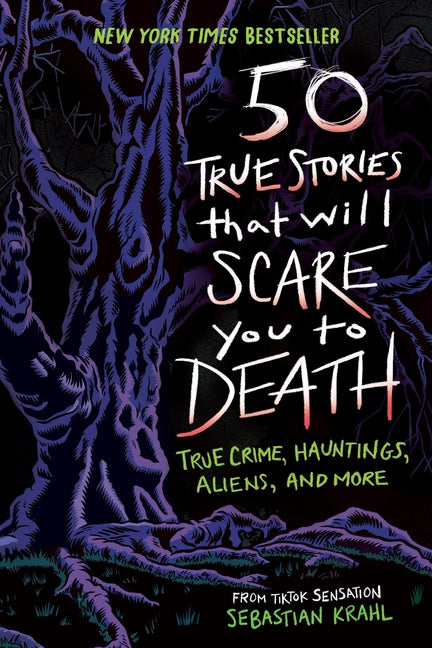 50 True Stories That Will Scare You to Death: True Crime, Hauntings, Aliens, and More -- Sebastian Krahl, Paperback