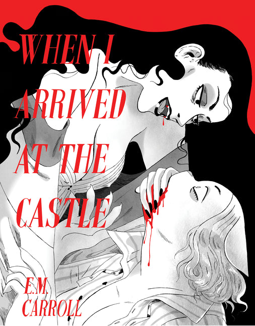 When I Arrived at the Castle -- E. M. Carroll, Paperback
