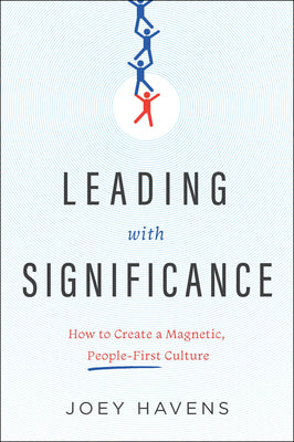 Leading with Significance: How to Create a Magnetic, People-First Culture by Havens, Joey