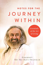 Notes for the Journey Within: Essentials of the Art of Living by Shankar, Gurudev Sri Sri Ravi