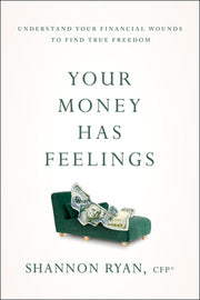 Your Money Has Feelings: Understand Your Financial Wounds to Find True Freedom by Ryan, Shannon