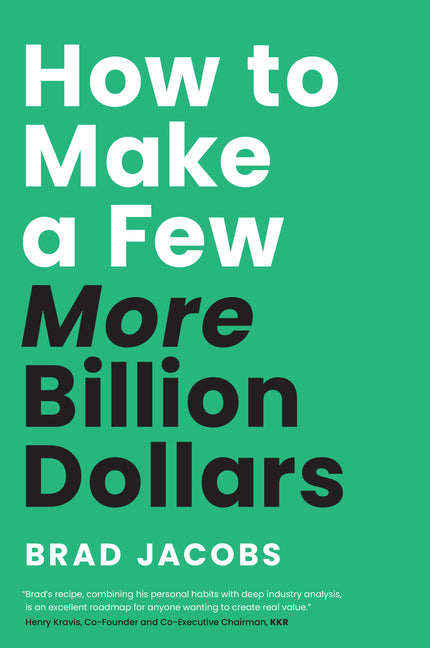 How to Make a Few More Billion Dollars -- Brad Jacobs, Hardcover