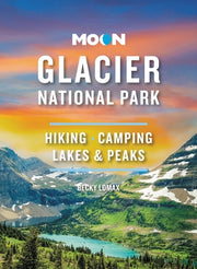 Moon Glacier National Park: Hiking, Camping, Lakes & Peaks by Lomax, Becky