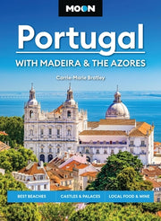 Moon Portugal: With Madeira & the Azores: Best Beaches, Castles & Palaces, Local Food & Wine by Bratley, Carrie-Marie