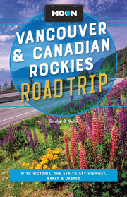 Moon Vancouver & Canadian Rockies Road Trip: With Victoria, the Sea-To-Sky Highway, Banff & Jasper by Heller, Carolyn B.