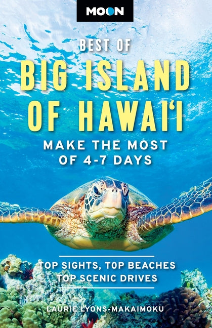 Moon Best of Big Island of Hawaii: Make the Most of 4-7 Days -- Laurie Lyons-Makaimoku, Paperback