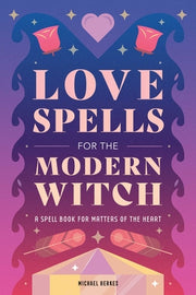 Love Spells for the Modern Witch: A Spell Book for Matters of the Heart by Herkes, Michael