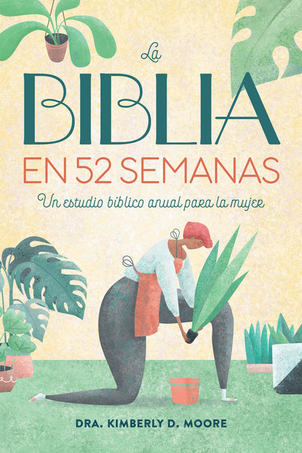 La Biblia En 52 Semanas: Un Estudio Bíblico Anual Para La Mujer by Moore, Kimberly D.