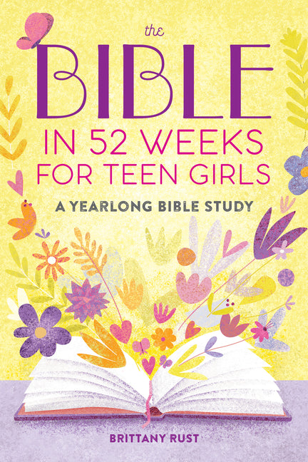 The Bible in 52 Weeks for Teen Girls: A Yearlong Bible Study by Rust, Brittany