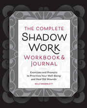 The Complete Shadow Work Workbook & Journal: Exercises and Prompts to Prioritize Your Well-Being and Heal Old Wounds by Bramblett, Kelly