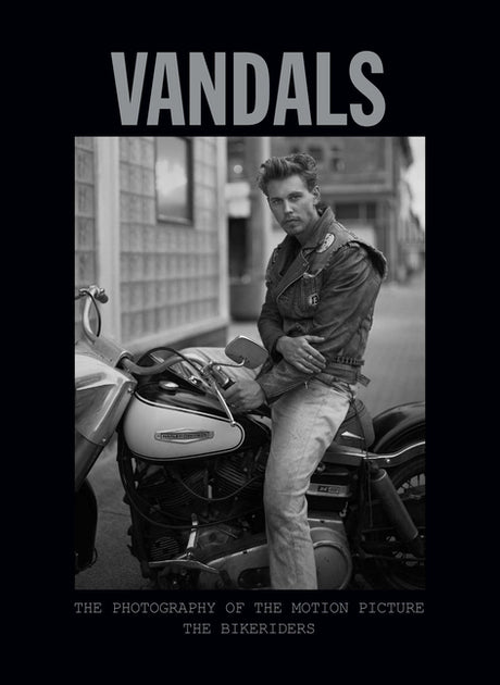 Vandals: The Photography of the Bikeriders -- Insight Editions, Hardcover