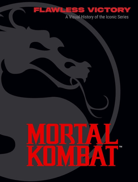 Mortal Kombat: Flawless Victory: A Visual History of the Iconic Series -- Ian Flynn, Hardcover